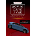 How to Drive a Car: The comprehensive guide with safety tips for beginners