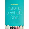 Raising a Whole Child: A Family Guide to Supporting Autistic Children Into Adulthood
