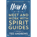 How to Meet and Work with Spirit Guides