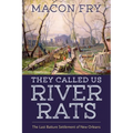 They Called Us River Rats: The Last Batture Settlement of New Orleans