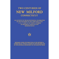 Two Centuries of New Milford, Connecticut: An Account of the Bi-Centennial Celebration of the Founding of the Town Held June 15, 16, 17, and 18, 1907,