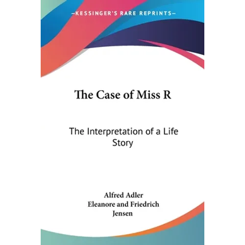The Case of Miss R: The Interpretation of a Life Story