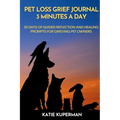 Pet Loss Grief Journal: 3 Minutes a Day: 30 Days of Guided Reflection and Healing Prompts for Grieving Pet Owners