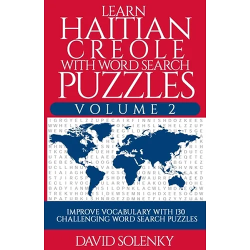Learn Haitian Creole with Word Search Puzzles Volume 2: Learn Haitian Creole Language Vocabulary with 130 Challenging Bilingual Word Find Puzzles for