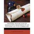 Oeuvres; revues sur les manuscrits originaux et les éditions les plus correctes