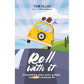 Roll With It: Encountering grace, grins, gridlock, and God in everyday life