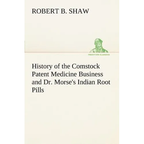 History of the Comstock Patent Medicine Business and Dr. Morse's Indian Root Pills