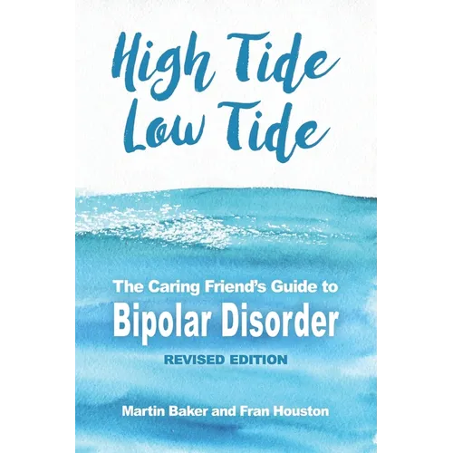 High Tide, Low Tide: The Caring Friend's Guide to Bipolar Disorder (Revised edition)