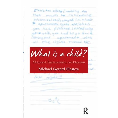 What Is a Child?: Childhood, Psychoanalysis, and Discourse