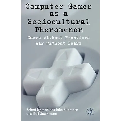 Computer Games as a Sociocultural Phenomenon: Games Without Frontiers - War Without Tears
