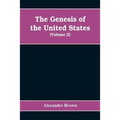The genesis of the United States: a narrative of the movement in England, 1605-1616, which resulted in the plantation of North America by Englishmen,