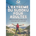 L'extrême du Sudoku pour adultes Plus de 240 grilles pour vous garder occupé