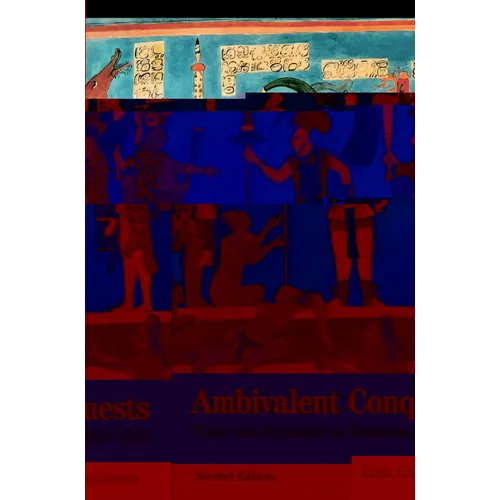 Ambivalent Conquests: Maya and Spaniard in Yucatan, 1517-1570
