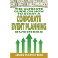 The Ultimate Guide on How To Start a Corporate Event Planning Business