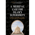 A Medieval Case for Islam's Superiority: The Letter of Ibn Al-Layth to the King of the Romans