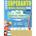 Learn Esperanto While Having Fun! - For Adults: Easy to Advanced - Study 100 Essential Thematics with Word Search Puzzles - Vol.1