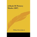 A Book Of Pottery Marks (1897)