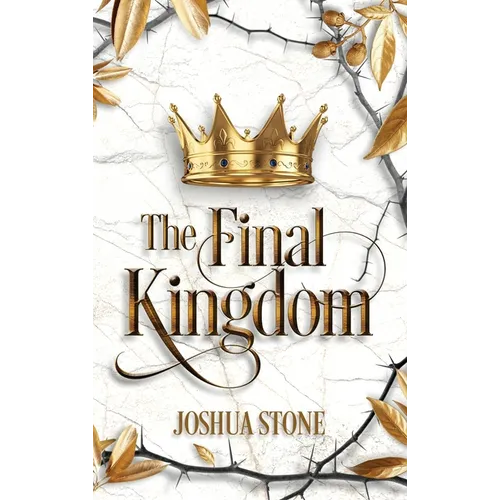 The Final Kingdom: The kingdom that will put an end to all others, and it itself shall stand forever.