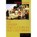 Intimate Frontiers: Sex, Gender, and Culture in Old California