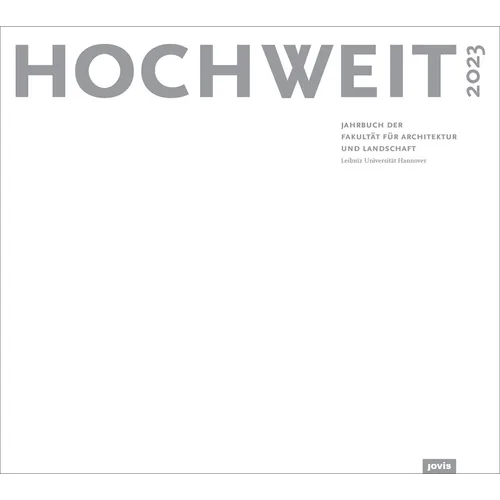Hochweit 2023: Jahrbuch Der Fakultät Für Architektur Und Landschaft, Leibniz Universität Hannover - Paperback