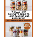 The All New Complete Guide To Home Canning And Preserving: Ball Canning Book Of Home Preserving