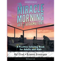 The Miracle Morning Art of Affirmations: A Positive Coloring Book for Adults and Kids
