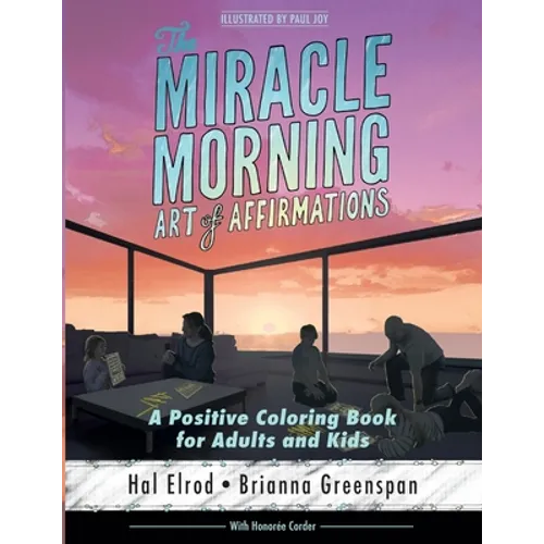 The Miracle Morning Art of Affirmations: A Positive Coloring Book for Adults and Kids