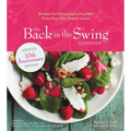 The Back in the Swing Cookbook, 10th Anniversary Edition: Recipes for Eating and Living Well Every Day After Breast Cancer