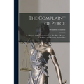 The Complaint of Peace; to Which is Added, Antipolemus: or, The Plea of Reason, Religion, and Humanity, Against War