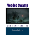 Voodoo Swamp: and other stories