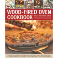 Wood-Fired Oven Cookbook: 70 Recipes for Incredible Stone-Baked Pizzas and Breads, Roasts, Cakes and Desserts, All Specially Devised for the Outdoor O