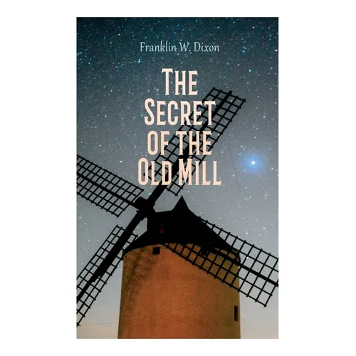 The Secret of the Old Mill: Adventure & Mystery Novel (The Hardy Boys Series)