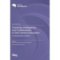 Creativity, Intelligence, and Collaboration in 21st Century Education: An Interdisciplinary Challenge