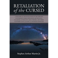 Retaliation of The Cursed: A Historical Investigation of The Origins of Worship, World Religion, Mythology, Paganism, Astrology and Atheism, and