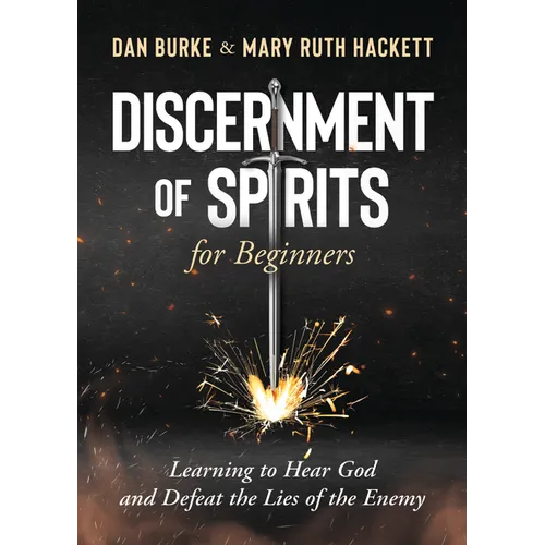 Discernment of Spirits for Beginners:: Learning to Hear God and Defeat the Lies of the Enemy
