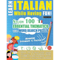 Learn Italian While Having Fun! - Advanced: Intermediate to Practiced - Study 100 Essential Thematics with Word Search Puzzles - Vol.1