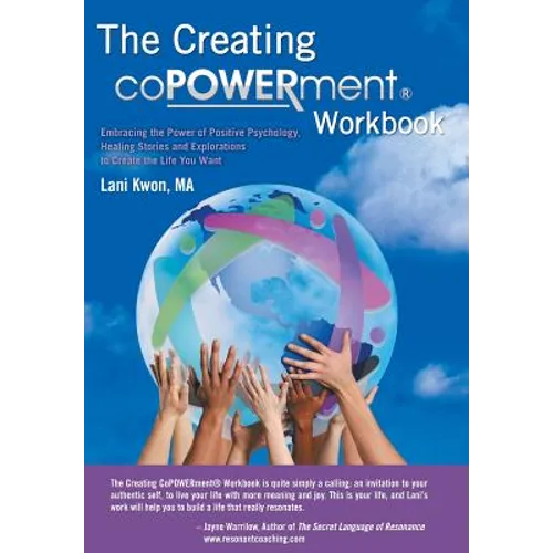 Creating Copowerment (R) Workbook: Embracing the Power of Positive Psychology, Healing Stories and Explorations to Create the Life You Want