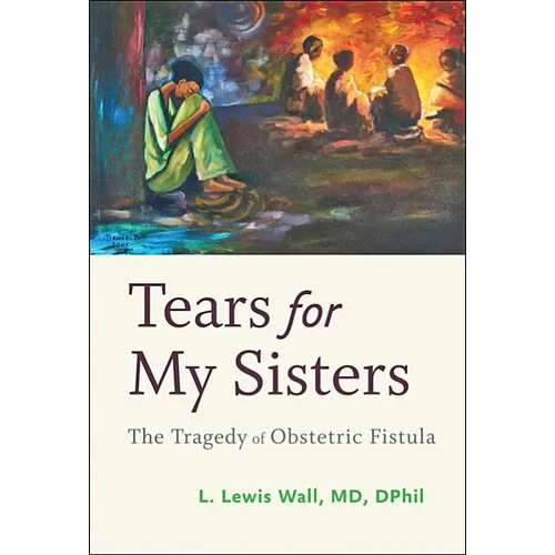 Tears for My Sisters: The Tragedy of Obstetric Fistula
