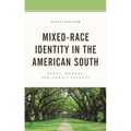 Mixed-Race Identity in the American South: Roots, Memory, and Family Secrets