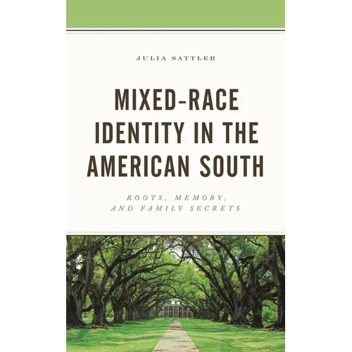 Mixed-Race Identity in the American South: Roots, Memory, and Family Secrets