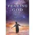 Fearing God: How the Fear of God and Our Love for God Create a Trust in God