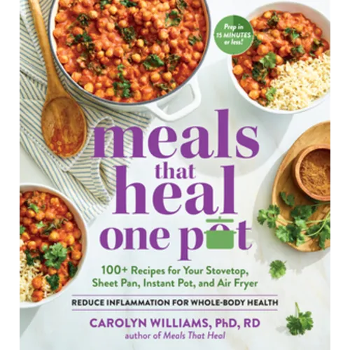 Meals That Heal - One Pot: Promote Whole-Body Health with 100+ Anti-Inflammatory Recipes for Your Stovetop, Sheet Pan, Instant Pot, and Air Fryer