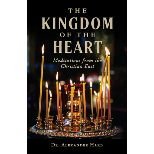 The Kingdom of the Heart: Meditations from the Christian East
