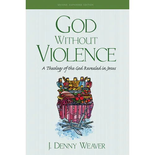 God Without Violence, Second Edition: A Theology of the God Revealed in Jesus