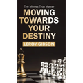 Moving Towards Your Destiny: The Moves That Matter