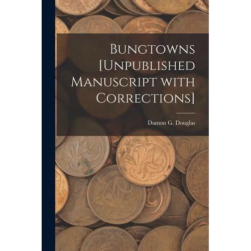 Bungtowns [unpublished Manuscript With Corrections]