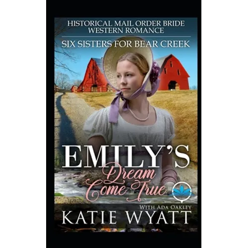 Emily's Dream Come True: Historical Mail Order Bride Western Romance