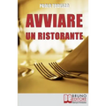 Avviare un Ristorante: Come Creare un Locale Unico e Speciale e Sbaragliare la Concorrenza