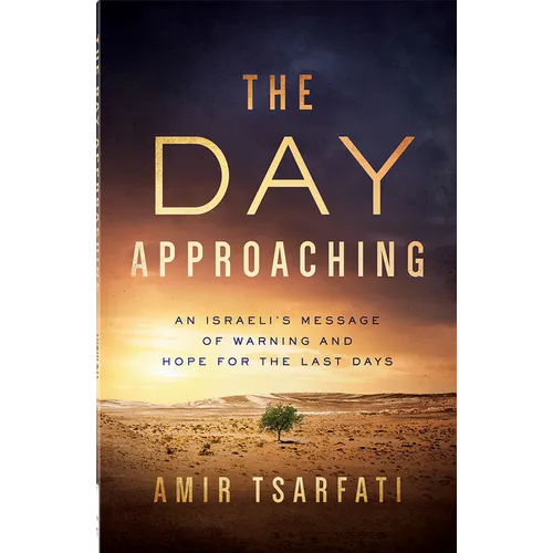The Day Approaching: An Israeli's Message of Warning and Hope for the Last Days