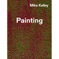 Mike Kelley: Timeless Painting